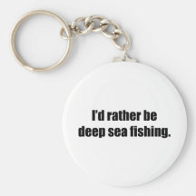 I'd Rather Be Deep Sea Fishing Keychains