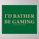 I'd Rather be Gaming Poster