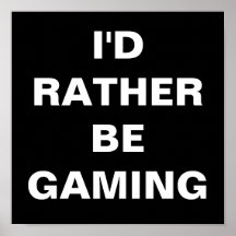 I'd Rather be Gaming Poster