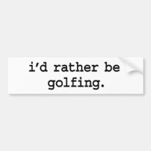 i'd rather be golfing. bumper stickers