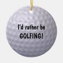 I'd rather be GOLFING ornament!