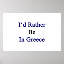 I'd Rather Be In Greece Print