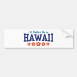 I'd Rather Be In Hawaii Bumper Stickers