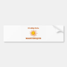 I'd Rather Be in Martinique Bumper Stickers