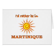 I'd Rather Be in Martinique Card