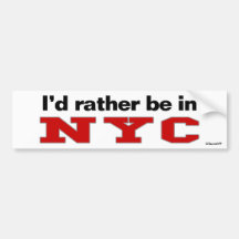 I'd Rather Be In NYC Bumper Stickers