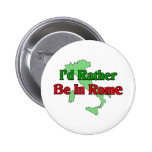 I'd Rather be In Rome Button