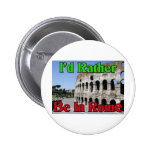 I'd Rather be in Rome Buttons