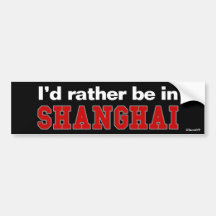 I'd Rather Be In Shanghai Bumper Sticker