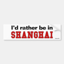 I'd Rather Be In Shanghai Bumper Stickers