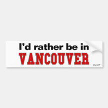 I'd Rather Be In Vancouver Bumper Stickers