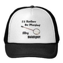 I'd Rather be Playing My Banjo Trucker Hat