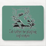 I'd rather be playing my organ mousepad - green