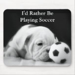 "I'd Rather Be Playing Soccer" Bulldog Puppy Mouse Pad