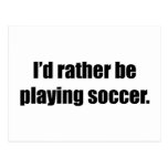 I'd Rather Be Playing Soccer Post Card