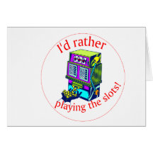 I'd Rather Be Playing the Slots Cards