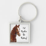 I'd Rather Be Riding! Horse Keychain