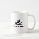 I'd rather be rowing coffee mugs