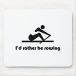 I'd rather be rowing mouse pad