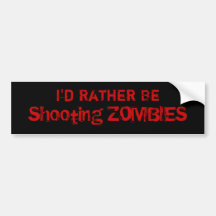 I'd Rather Be, Shooting ZOMBIES Bumper Stickers