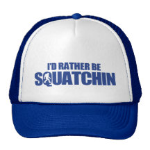 I'd rather be squatchin hats