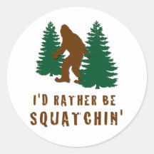 I'd Rather Be Squatchin' Round Sticker