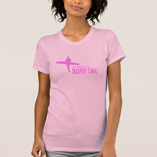 I'd Rather Be SURFING Pink Shirt