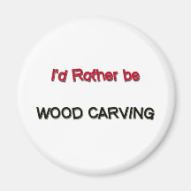 I'd Rather Be Wood Carving Refrigerator Magnets