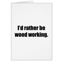 I'd Rather Be Wood Working Cards