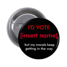I'd Vote For...But. Button
