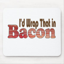 I'd Wrap That in Bacon Mousepads