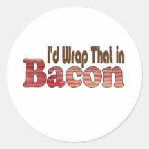 I'd Wrap That in Bacon Stickers