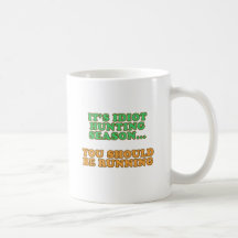 Idiot Hunting Season Mug