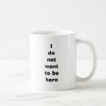 Idonotwanttobehere Mug