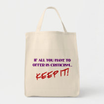 If all you have to offer is criticism then keep it bags