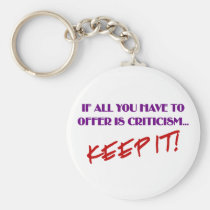 If all you have to offer is criticism then keep it keychains