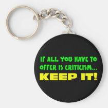 If all you have to offer is criticism then keep it keychains