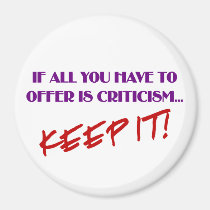 If all you have to offer is criticism then keep it magnets