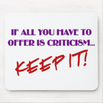 If all you have to offer is criticism then keep it mousepads