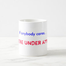 If anybody cares..., ...WE'RE UNDER ATTACK! Mugs