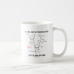 If I Am Lost In Translation Just Blame My RNA Mug