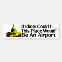 If Idiots Could Fly... Bumper Stickers