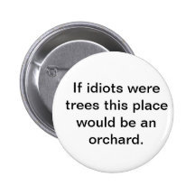 If idiots were trees button