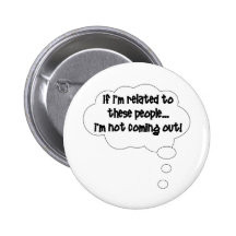 If I'm Related To These People, I'm Not Coming Out Buttons