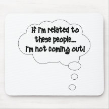 If I'm Related To These People, I'm Not Coming Out Mouse Pad