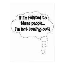 If I'm Related To These People, I'm Not Coming Out Postcard