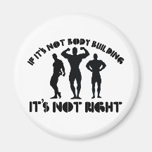 If it's not bodybuilding it's not right magnet