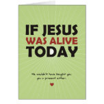 If Jesus Was Alive Today Cards