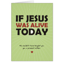 If Jesus Was Alive Today Cards