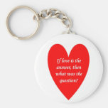 if-love-is-the-answer-then-what-was-the-question keychain